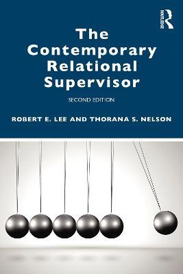 The Contemporary Relational Supervisor 2nd edition - Robert E. Lee