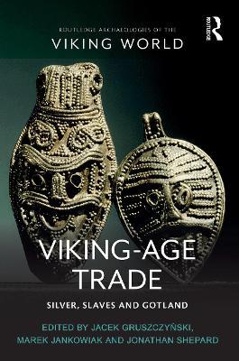 Viking-Age Trade: Silver, Slaves and Gotland - Jacek Gruszczyński