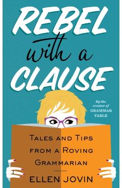 Rebel with a Clause: Tales and Tips from a Roving Grammarian - Ellen Jovin