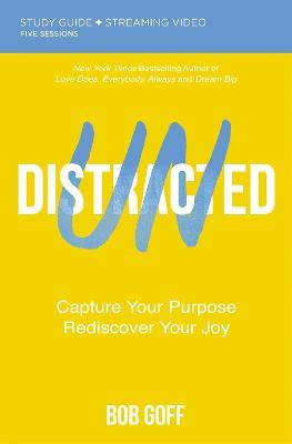 Undistracted Study Guide Plus Streaming Video: Capture Your Purpose. Rediscover Your Joy. - Bob Goff