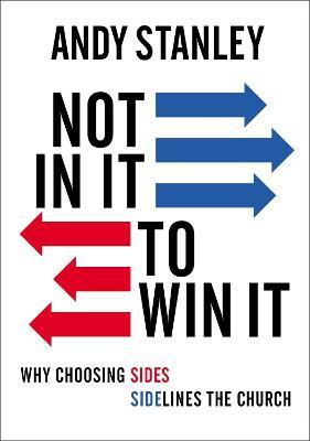 Not in It to Win It: Why Choosing Sides Sidelines the Church - Andy Stanley