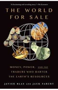 Poza produsului The World for Sale: Money, Power, and the Traders Who Barter the Earth's Resources - Javier Blas