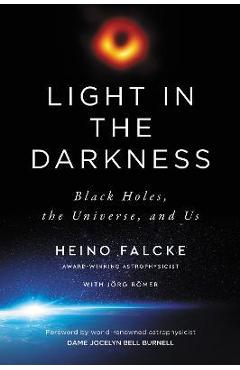 Poza produsului Light in the Darkness: Black Holes, the Universe, and Us - Heino Falcke