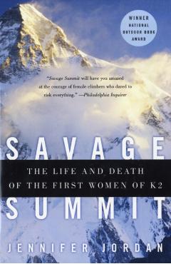 Savage Summit: The Life and Death of the First Women of K2 - Jennifer Jordan