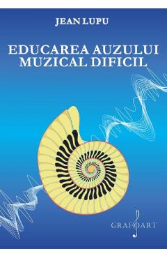 Coperta cărții 'Educarea auzului muzical dificil - Jean Lupu'