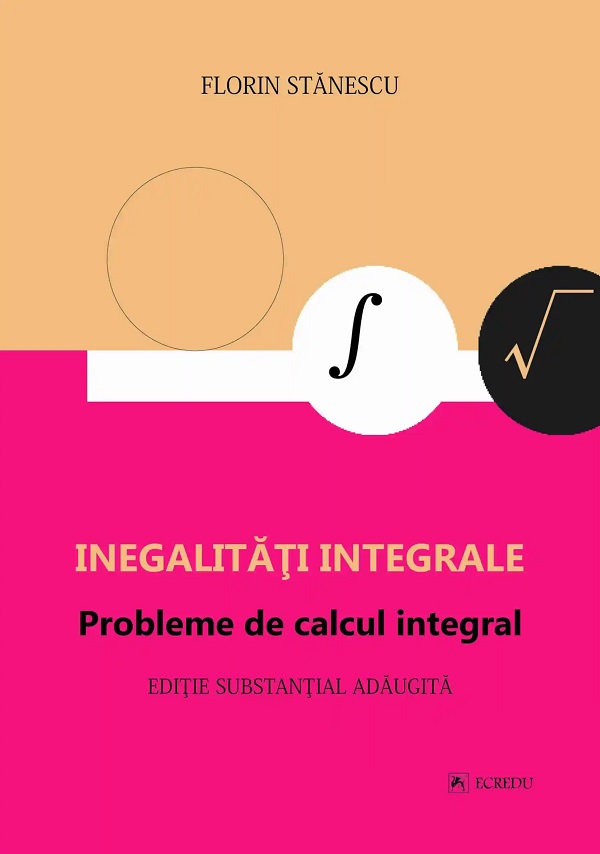 Inegalitati integrale. Probleme de calcul integral - Florin Stanescu