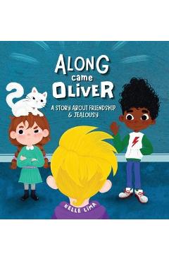 Coperta cărții 'Along Came Oliver: A Story About Friendship & Jealousy - Kelle Lima'