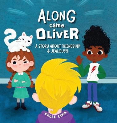 Coperta cărții 'Along Came Oliver: A Story About Friendship & Jealousy - Kelle Lima'