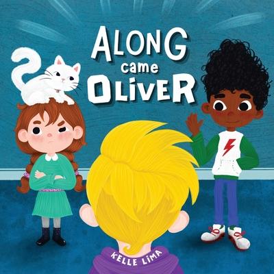 Along Came Oliver: A Story About Friendship & Jealousy - Kelle Lima