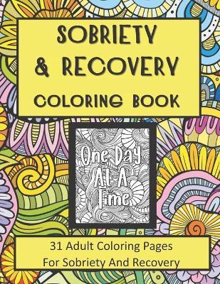 Sobriety and Recovery Coloring Book: 31 Adult Coloring Pages For Sobriety And Recovery (For Men, Women and teens) - Recovery Press