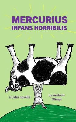 Mercurius: Infans Horribilis: A Latin Novella - Andrew Olimpi