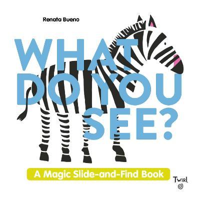 What Do You See?: A Magic Slide-And-Find Book - Renata Bueno