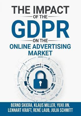 The Impact of the General Data Protection Regulation (GDPR) on the Online Advertising Market - Bernd Skiera