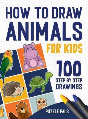 How To Draw Animals: 100 Step By Step Drawings For Kids - Puzzle Pals