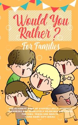 Would You Rather: The Ultimate Book of Stupidly Silly, Thought Provoking and Absolutely Hilarious Questions for Kids, Teens and Adults ( - Amazing Activity Press