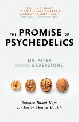 The Promise of Psychedelics: Science-Based Hope for Better Mental Heath - Peter Silverstone