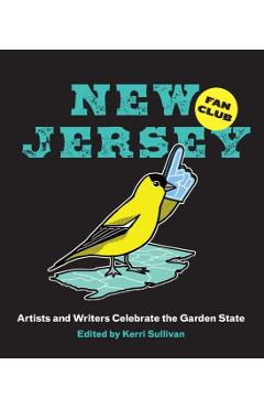 New Jersey Fan Club: Artists and Writers Celebrate the Garden State - Kerri Sullivan