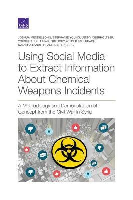 Using Social Media to Extract Information about Chemical Weapons Incidents: A Methodology and Demonstration of Concept from the Civil War in Syria - Joshua Mendelsohn
