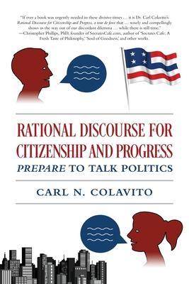 Rational Discourse for Citizenship and Progress: Prepare to Talk Politics - Carl N. Colavito