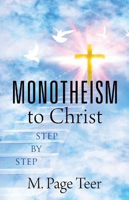 MONOTHEISM to Christ - M. Page Teer