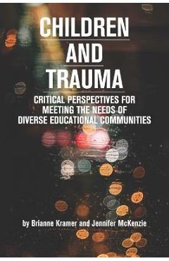 Coperta cărții 'Children and Trauma: Critical Perspectives for Meeting the Needs of Diverse Educational Communities - Brianne Kramer'
