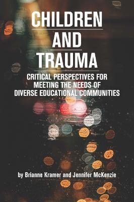 Coperta cărții 'Children and Trauma: Critical Perspectives for Meeting the Needs of Diverse Educational Communities - Brianne Kramer'