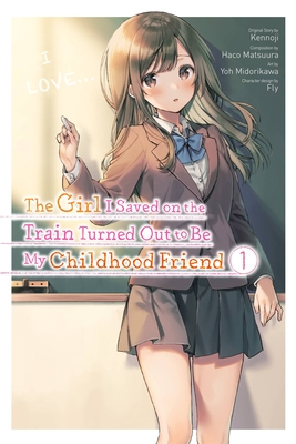 The Girl I Saved on the Train Turned Out to Be My Childhood Friend, Vol. 1 (Manga) - Kennoji