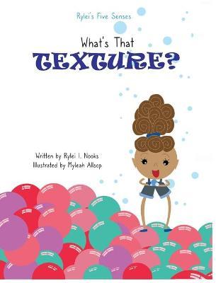 Rylei's Five Senses: What's That Texture? - Rylei I. Nooks
