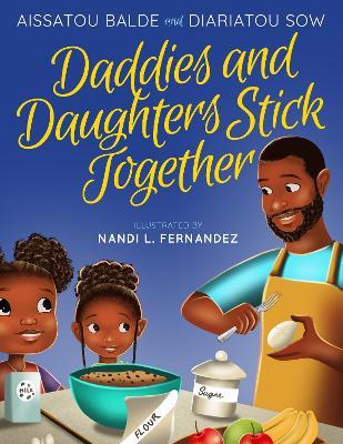 Daddies and Daughters Stick Together: Book 1 - Aissatou Balde