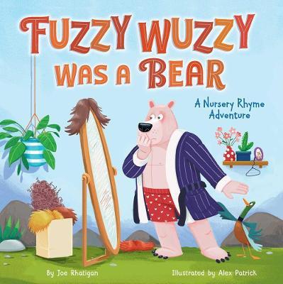 Fuzzy Wuzzy Was a Bear (Extended Nursery Rhymes): A Nursery Rhyme Adventure - Rhatigan Joe