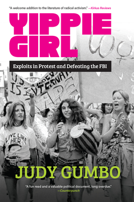 Yippie Girl: Exploits in Protest and Defeating the FBI - Judy Gumbo