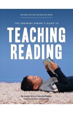 The Ordinary Parent's Guide to Teaching Reading, Revised Edition Instructor Book - Jessie Wise