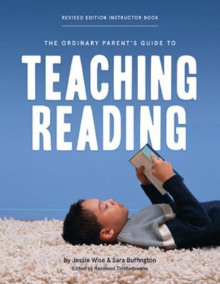The Ordinary Parent's Guide to Teaching Reading, Revised Edition Instructor Book - Jessie Wise