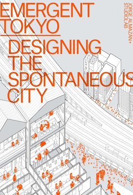 Emergent Tokyo: Designing the Spontaneous City - Jorge Almazán
