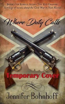 Where Duty Calls: Volume 1 - Jennifer Bohnhoff
