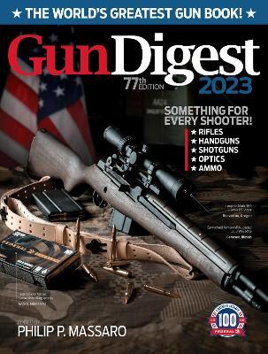 Gun Digest 2023, 77th Edition: The World's Greatest Gun Book! - Philip Massaro