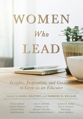 Women Who Lead: Insights, Inspiration, and Guidance to Grow as an Educator (Your Blueprint on How to Promote Gender Equality in Educat - Janel Keating