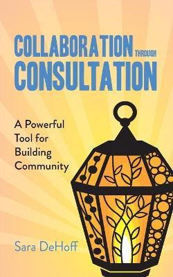 Collaboration through Consultation: A Powerful Tool for Building Community - Sara Dehoff