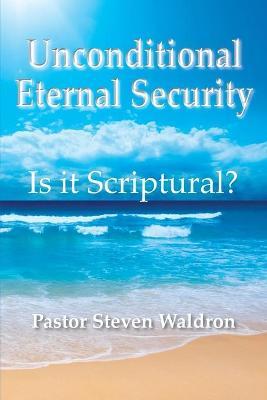 Is Unconditional Security Scriptural? - Steven B. Waldron