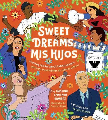 Sweet Dreams, MIS Hijos: Inspiring Bedtime Stories about Latino Leaders - Cristina Tzintzun Ramirez