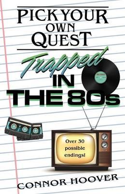 Pick Your Own Quest: Trapped in the 80s - Connor Hoover