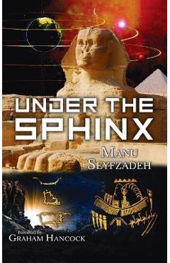 Coperta cărții 'Under the Sphinx: the Search for the Hieroglyphic Key to the Real Hall of Records. - Manu Seyfzadeh'