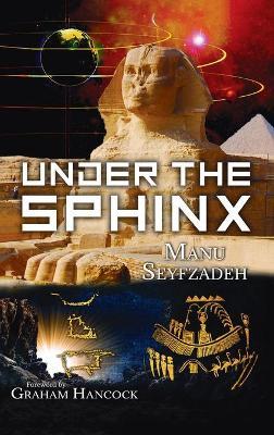 Under the Sphinx: the Search for the Hieroglyphic Key to the Real Hall of Records. - Manu Seyfzadeh