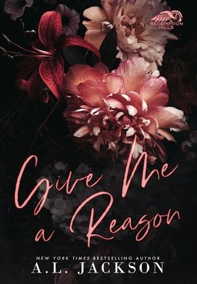 Give Me A Reason (Hardcover Edition) - A. L. Jackson