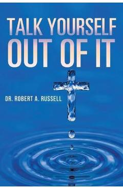 Coperta cărții 'Talk Yourself Out of It - Robert A. Russell'