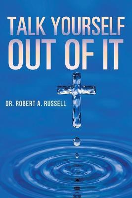 Talk Yourself Out of It - Robert A. Russell