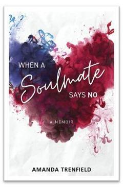 Coperta cărții 'When A Soulmate Says No: A Memoir - Amanda Trenfield'