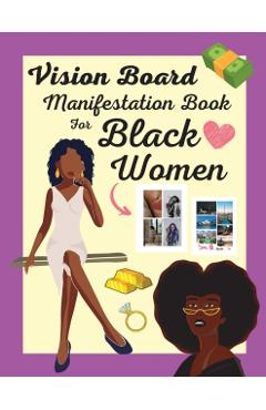 Vision Board Manifestation Book for Black Women: Attract Love, Money, Family & Vacations with this Inspiring DIY Clip Art Book of Images, Graphics and - Journee Williams