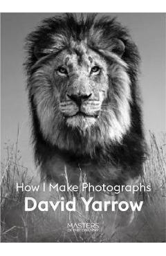 Poza produsului David Yarrow: How I Make Photographs - David Yarrow