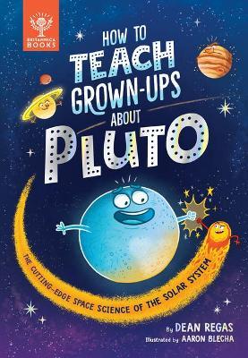 How to Teach Grown-Ups about Pluto: The Cutting-Edge Space Science of the Solar System - Dean Regas